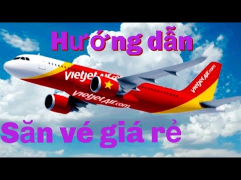 Hướng dẫn cách săn vé máy bay rẻ nhất hãng Vietjetair - Cách tìm kiếm vé máy bay giá rẻ