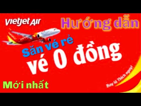 Hướng dẫn cách săn vé máy bay 0 đồng của hãng hàng không Vietjetair - Cách săn vé máy bay giá rẻ