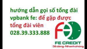 Số Điện Thoại Tổng Đài Vpbank - hướng dẫn gọi tổng đài vpbank fc - tổng đài vpbank thẻ tín dụng - tổng đài fe credit vpbank - KM